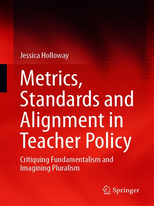Title details for Metrics, Standards and Alignment in Teacher Policy by Jessica Holloway - Available